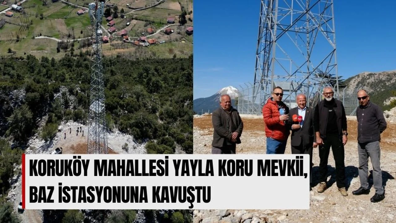 Koruköy Mahallesi Yayla Koru Mevkii, Baz İstasyonuna Kavuştu