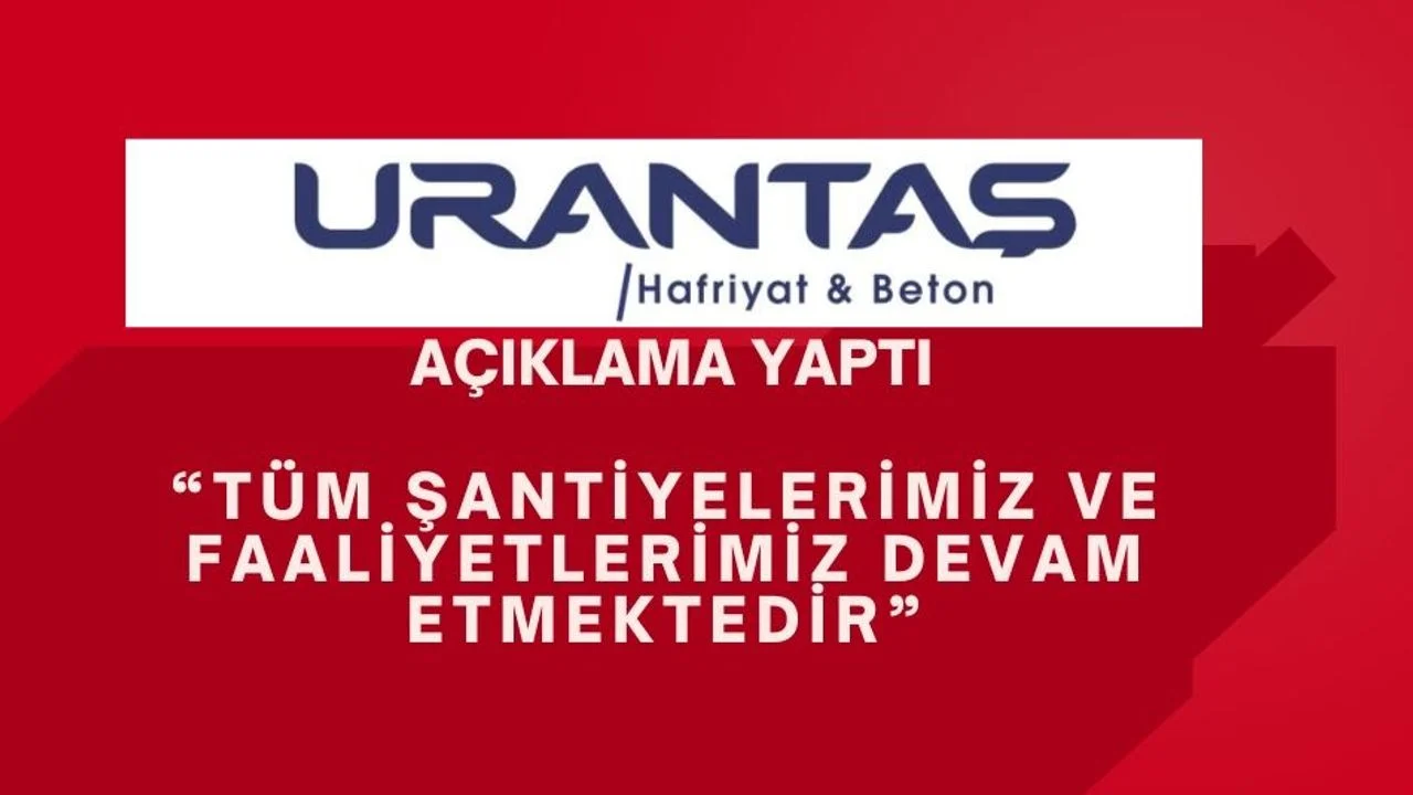 URANTAŞ Kamuoyundaki Haberler Üzerine Açıklama Yaptı