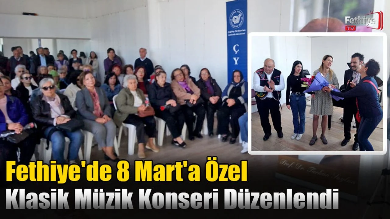 Fethiye'de 8 Mart'a Özel Klasik Müzik Konseri Düzenlendi
