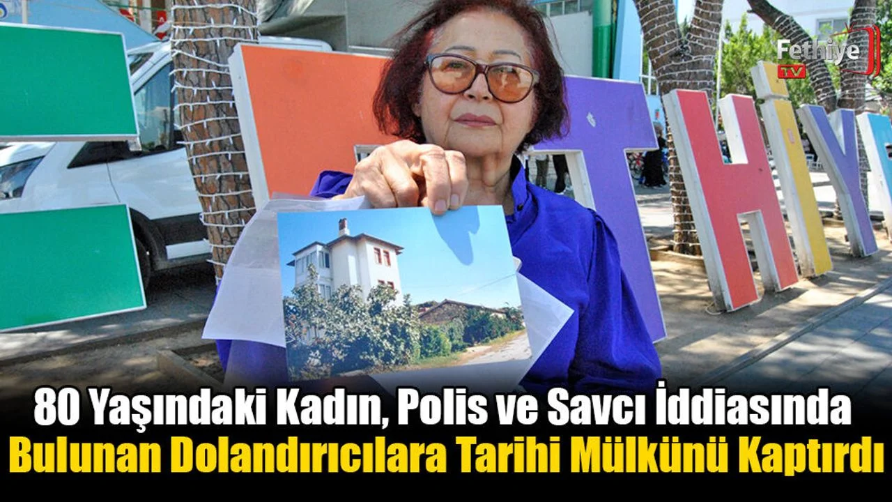 80 Yaşındaki Kadın, Polis ve Savcı İddiasında Bulunan Dolandırıcılara Tarihi Mülkünü Kaptırdı