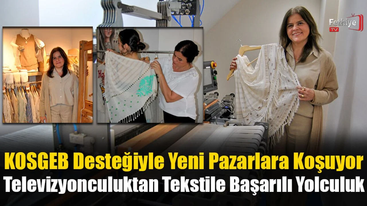 Ekranlardan El Tezgahına: Yönetmen Emel Asyalı'nın Fethiye'deki Girişimcilik Başarısı