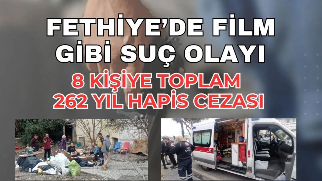 Fethiye'de Suç Örgütüne Toplam 262 Yıl Hapis Cezası