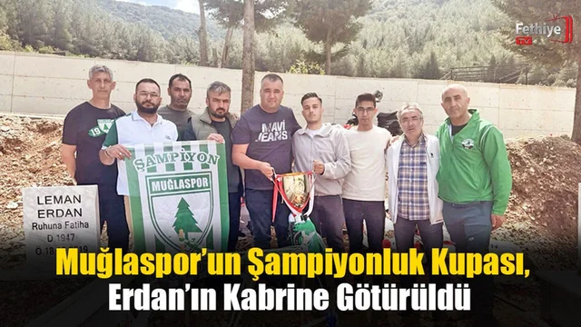 Muğlaspor’un Şampiyonluk Kupası, Erdan’ın Kabrine Götürüldü