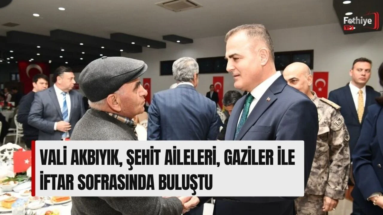 Vali Akbıyık, Şehit Aileleri, Gaziler İle İftar Sofrasında Buluştu