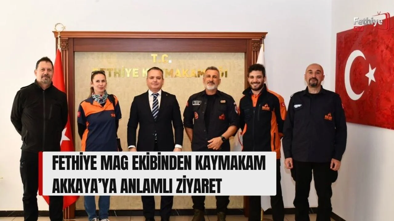 Fethiye Mag Ekibinden Kaymakam Akkaya’ya Anlamlı Ziyaret