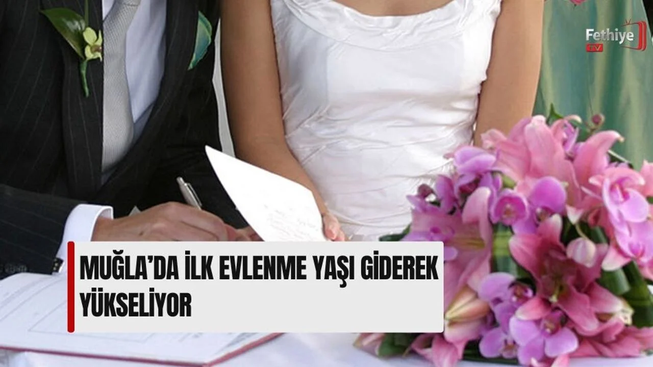 Muğla’da İlk Evlenme Yaşı Giderek Yükseliyor