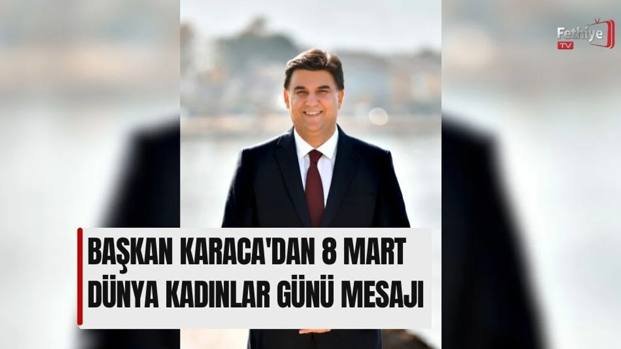 Başkan Karaca'dan 8 Mart Dünya Kadınlar Günü Mesajı