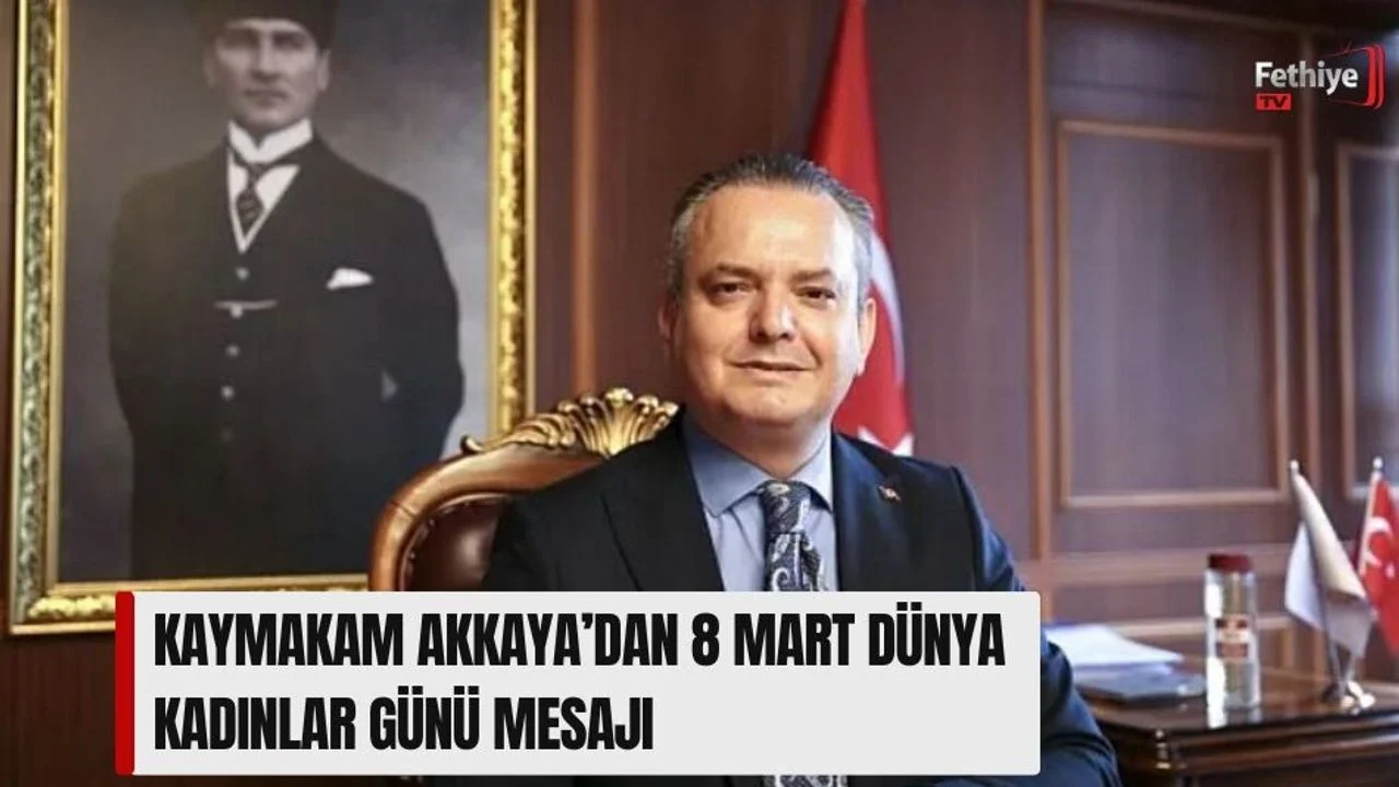 Kaymakam Akkaya’dan 8 Mart Dünya Kadınlar Günü Mesajı