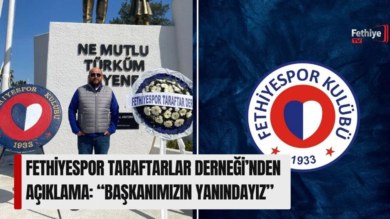 Fethiyespor Taraftarlar Derneği’nden Açıklama:  “Başkanımızın Yanındayız”