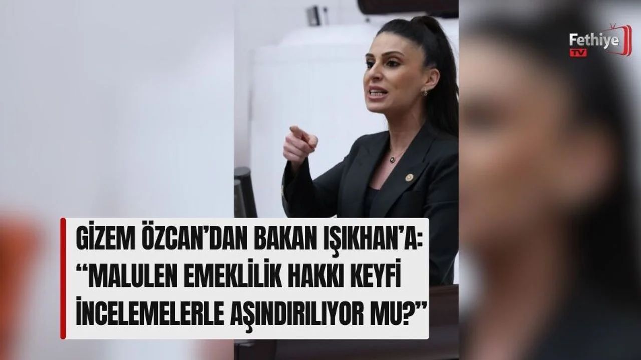 Gizem Özcan’dan Bakan Işıkhan’a: “Malulen Emeklilik Hakkı Keyfi İncelemelerle Aşındırılıyor mu?”