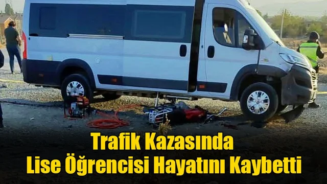 Trafik Kazasında Lise Öğrencisi Hayatını Kaybetti