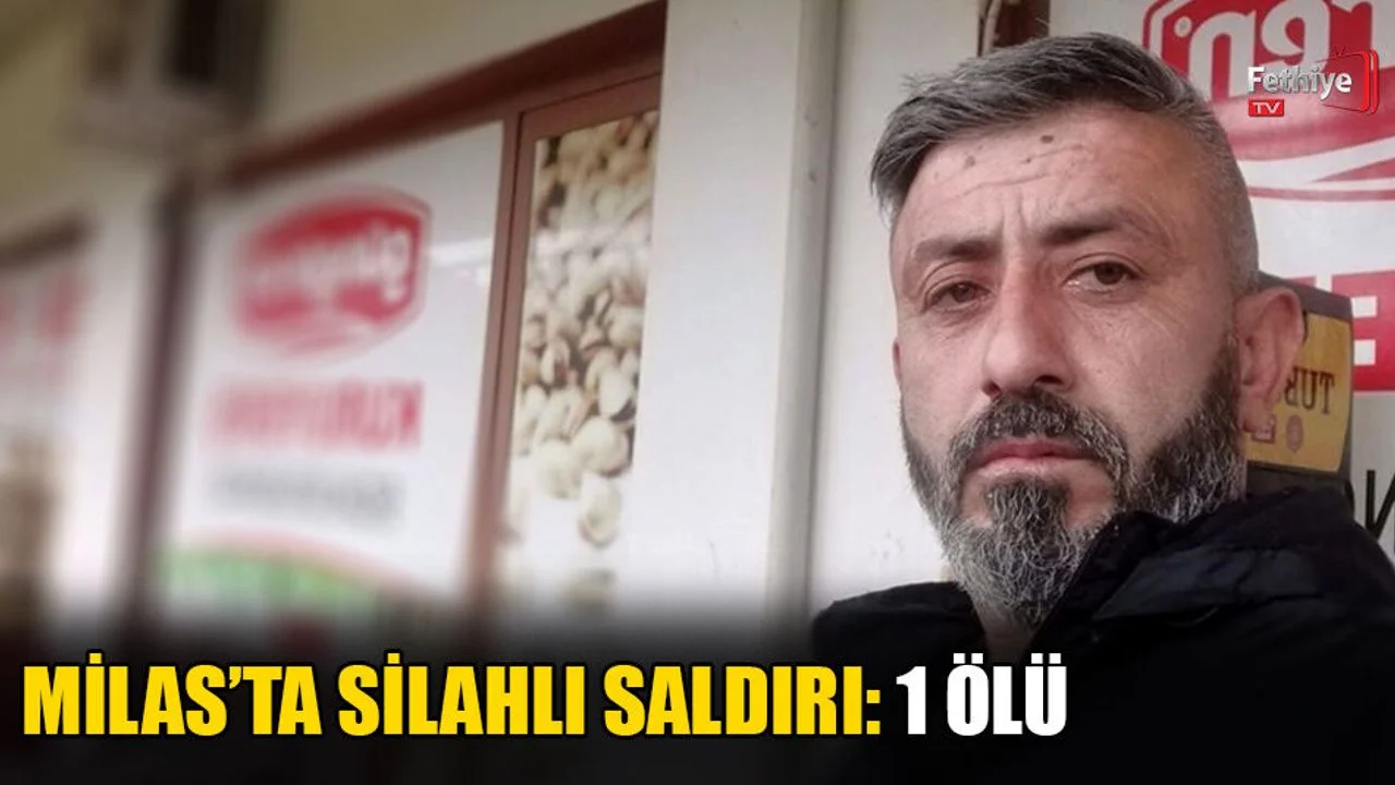 Milas’ta Silahlı Saldırı: 1 Ölü