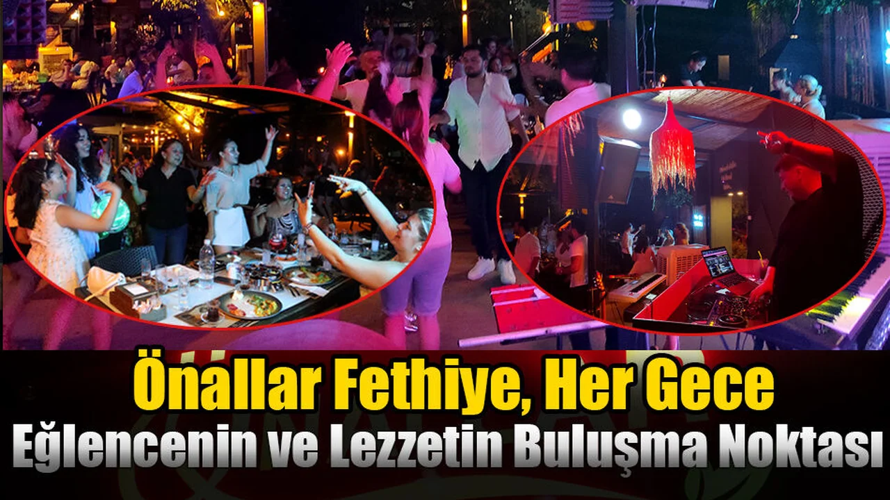 Önallar Fethiye, Her Gece Eğlencenin ve Lezzetin Buluşma Noktası