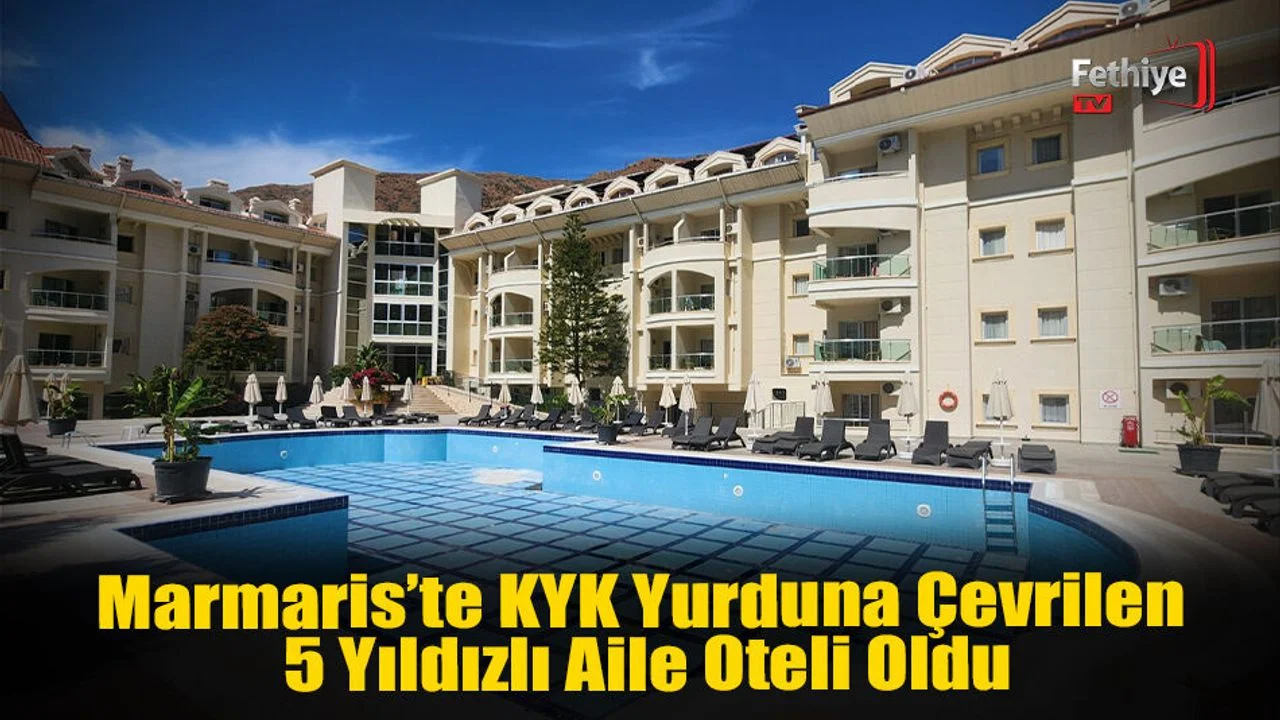 Marmaris’te KYK Yurduna Çevrilen 5 Yıldızlı Otel, Aile Oteli Oldu