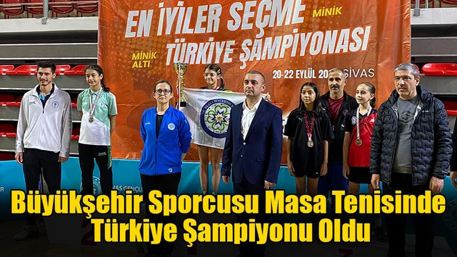 Büyükşehir Sporcusu Masa Tenisinde Türkiye Şampiyonu Oldu