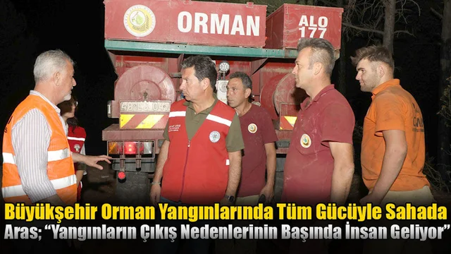Büyükşehir Orman Yangınlarında Tüm Gücüyle Sahada