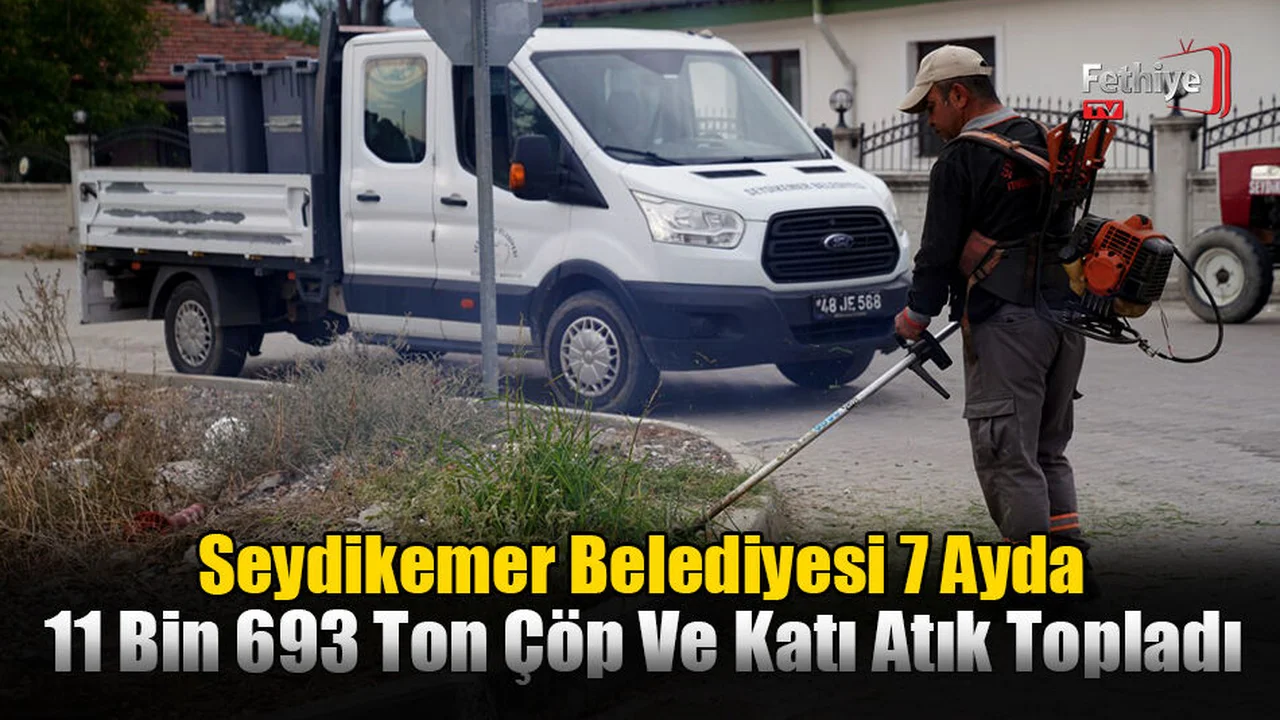 Seydikemer Belediyesi 7 Ayda 11 Bin 693 Ton Çöp Ve Katı Atık Topladı