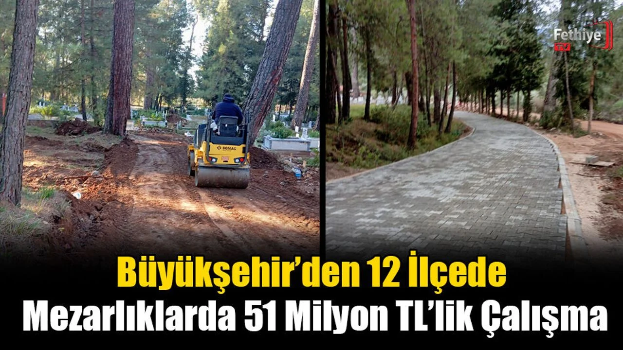 Büyükşehir’den 12 İlçede Mezarlıklarda 51 Milyon TL’lik Çalışma