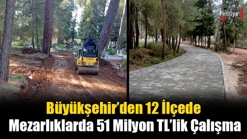 Büyükşehir’den 12 İlçede Mezarlıklarda 51 Milyon TL’lik Çalışma