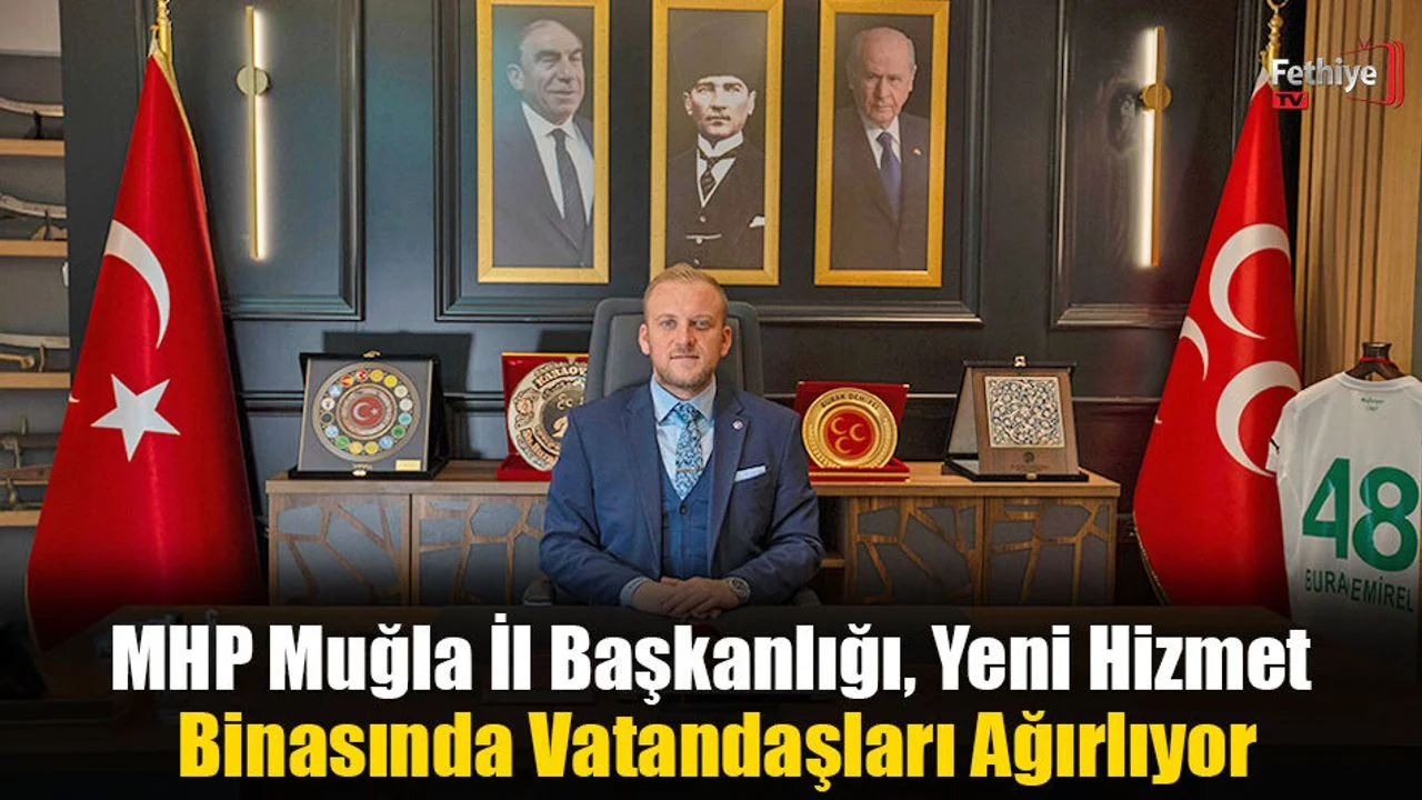 MHP Muğla İl Başkanlığı, Yeni Hizmet Binasında Vatandaşları Ağırlıyor