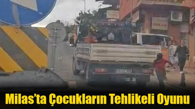 Milas’ta Çocukların Tehlikeli Oyunu