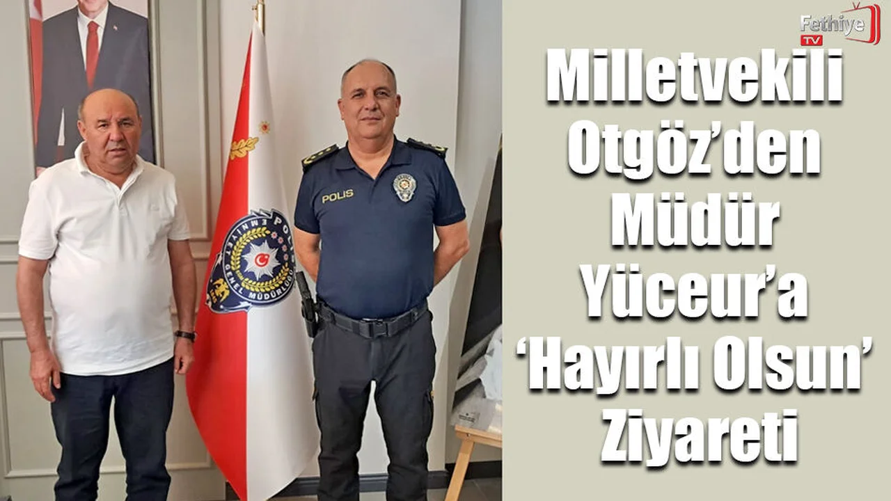 Milletvekili Otgöz’den Müdür Yüceur’a ‘Hayırlı Olsun’ Ziyareti