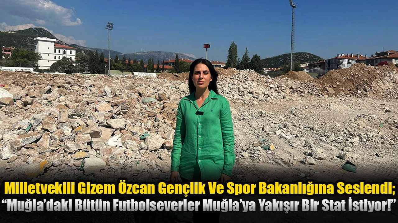 “Muğla’daki Bütün Futbolseverler Muğla’ya Yakışır Bir Stat İstiyor!”