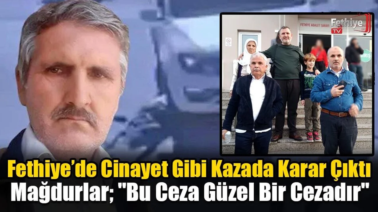 Fethiye'de Cinayet Gibi Kazada Karar Çıktı