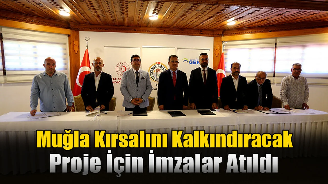 Muğla Kırsalını Kalkındıracak Proje İçin İmzalar Atıldı