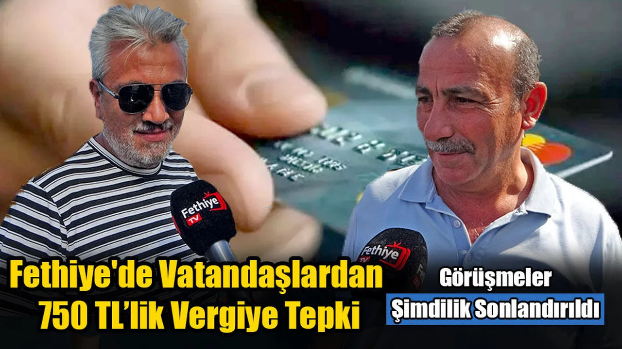 Fethiye'de Vatandaşlardan 750 TL’lik Vergiye Tepki