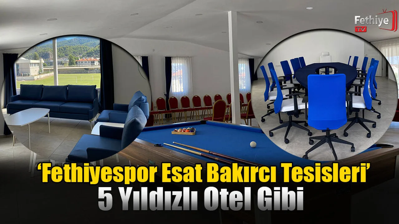 ‘Fethiyespor Esat Bakırcı Tesisleri’ 5 Yıldızlı Otel Gibi