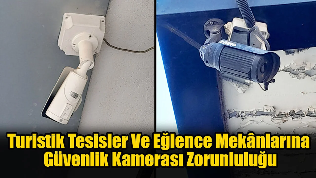 Turistik Tesisler Ve Eğlence Mekânlarına Güvenlik Kamerası Zorunluluğu