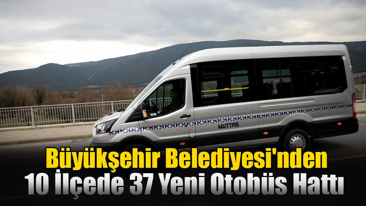 Büyükşehir Belediyesi'nden 10 İlçede 37 Yeni Otobüs Hattı
