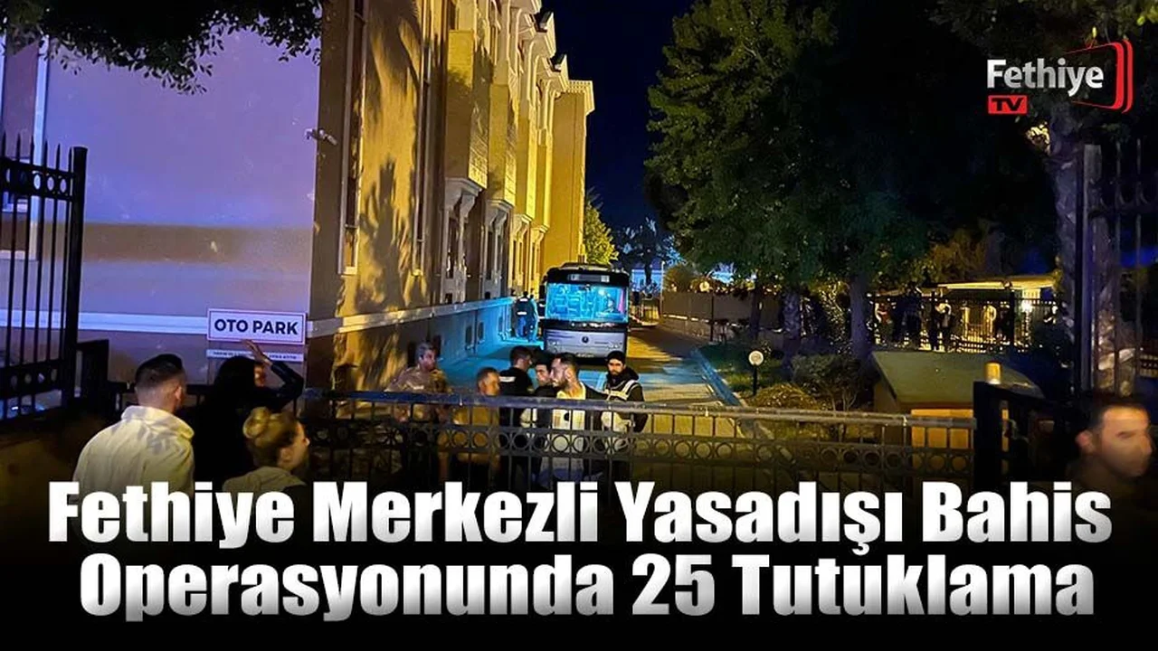 Fethiye Merkezli Yasadışı Bahis Operasyonunda 25 Tutuklama