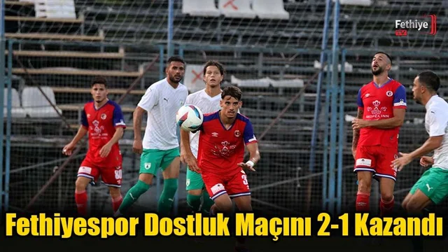 Fethiyespor, Dostluk Maçını 2-1 Kazandı
