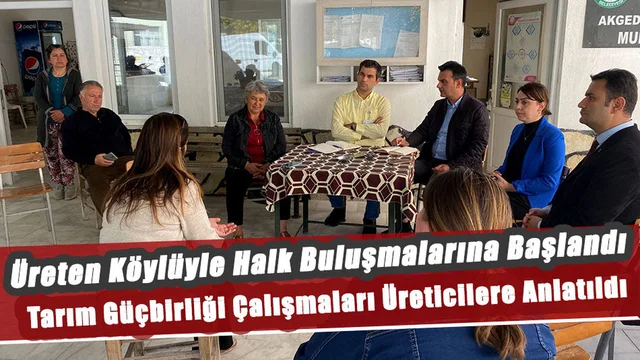 Üreten Köylüyle Halk Buluşmalarına Başlandı
