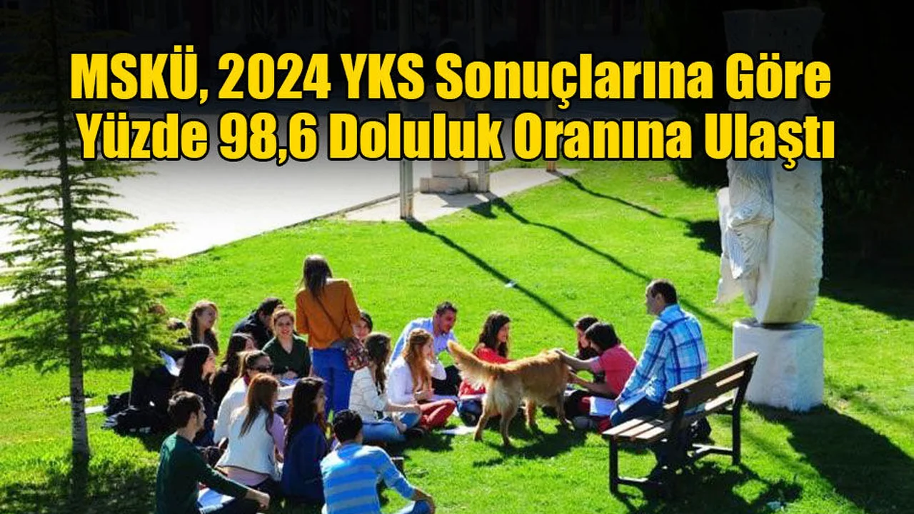 MSKÜ, 2024 YKS Sonuçlarına Göre Yüzde 98,6 Doluluk Oranına Ulaştı