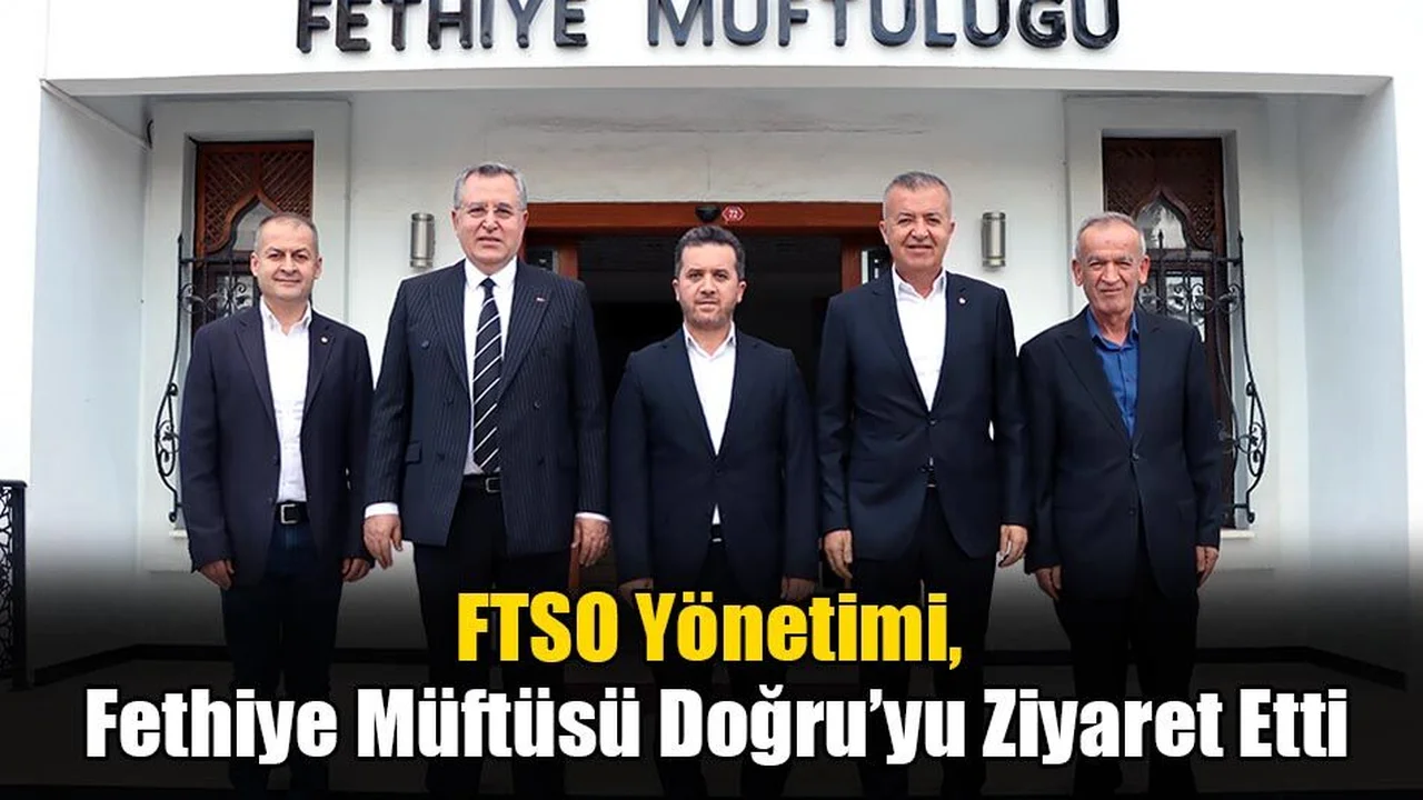 FTSO Yönetimi, Fethiye Müftüsü Doğru’yu Ziyaret Etti