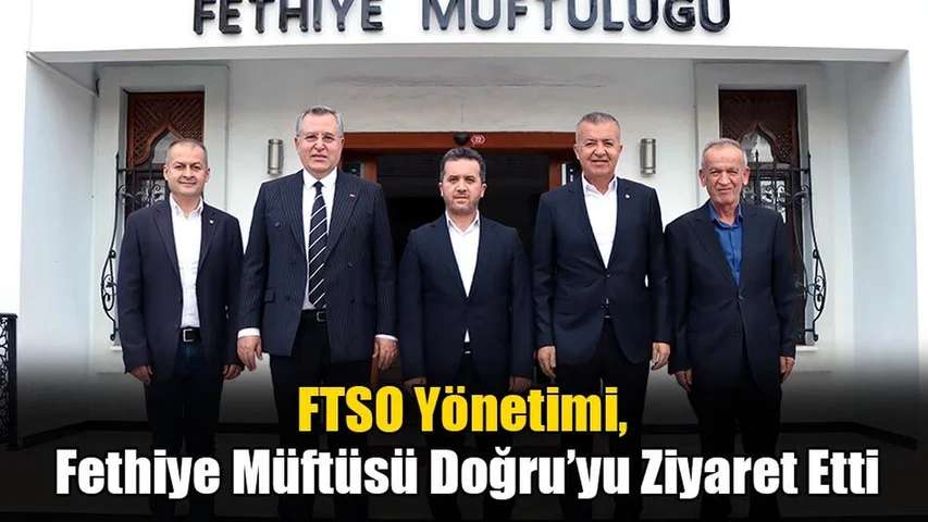FTSO Yönetimi, Fethiye Müftüsü Doğru’yu Ziyaret Etti