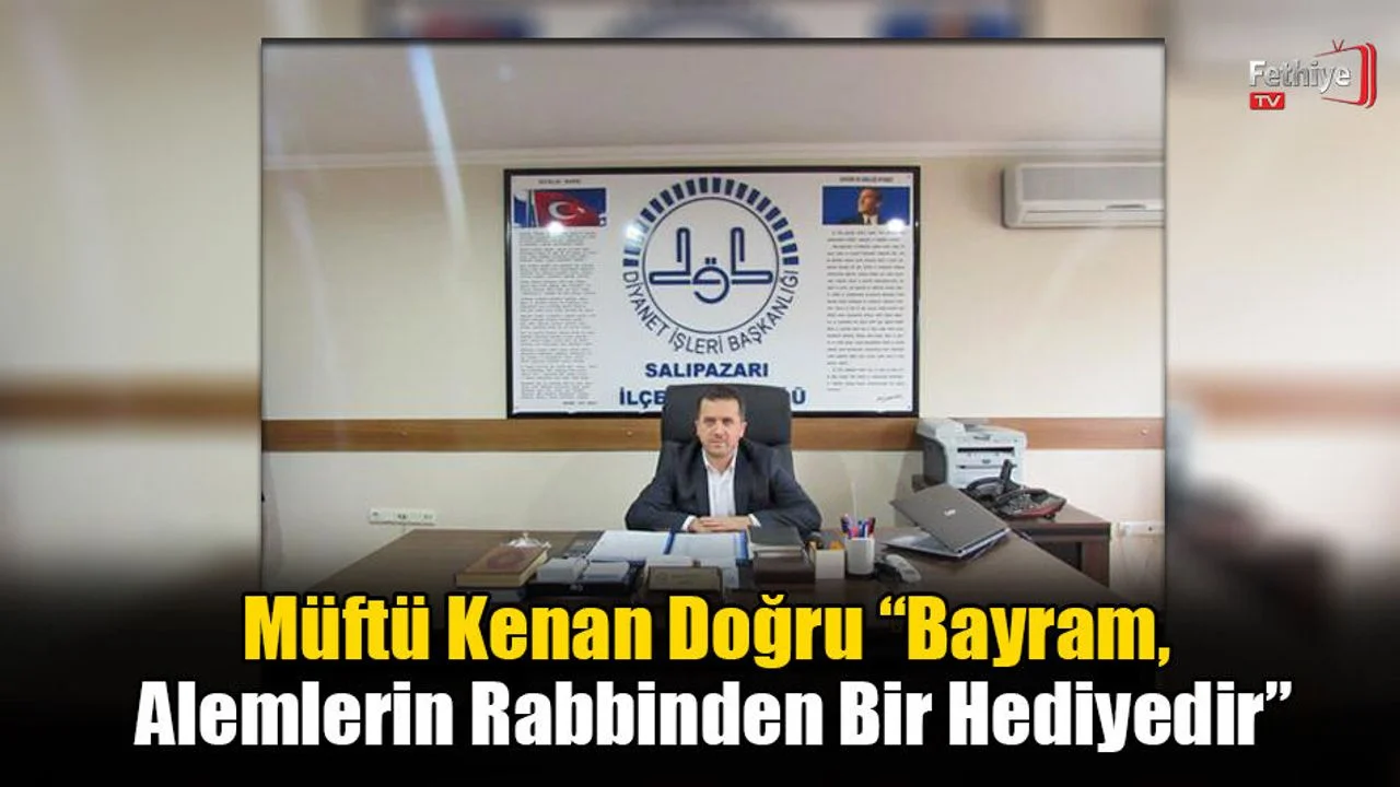 Müftü Kenan Doğru “Bayram, Alemlerin Rabbinden Bir Hediyedir”