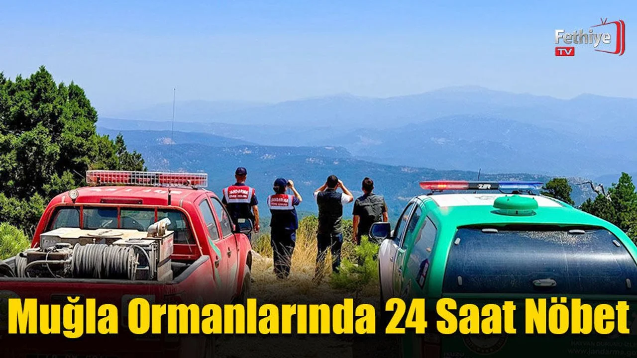 Muğla Ormanlarında 24 Saat Nöbet