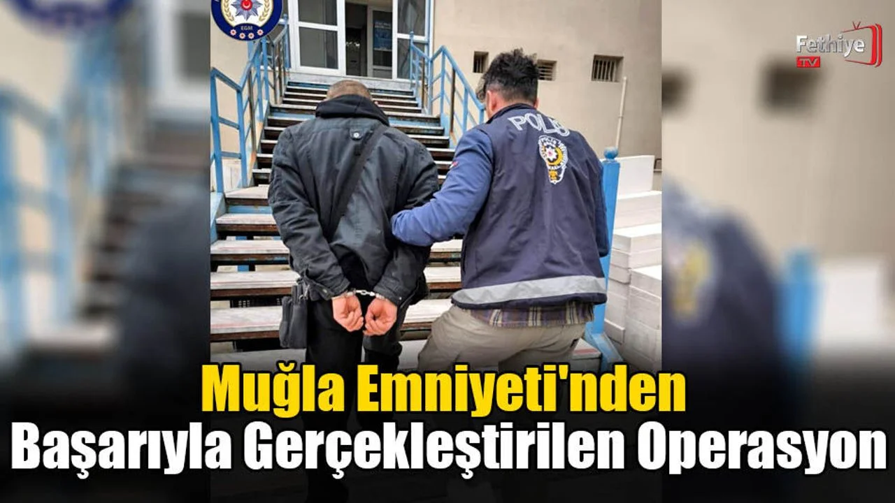 Muğla Emniyeti'nden Başarıyla Gerçekleştirilen Operasyon