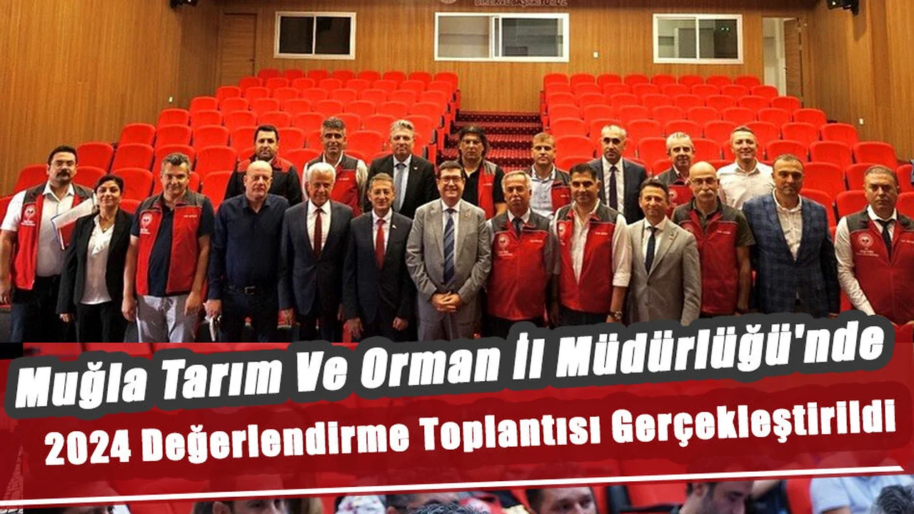 Muğla Tarım Ve Orman İl Müdürlüğü'nde 2024 Değerlendirme Toplantısı
