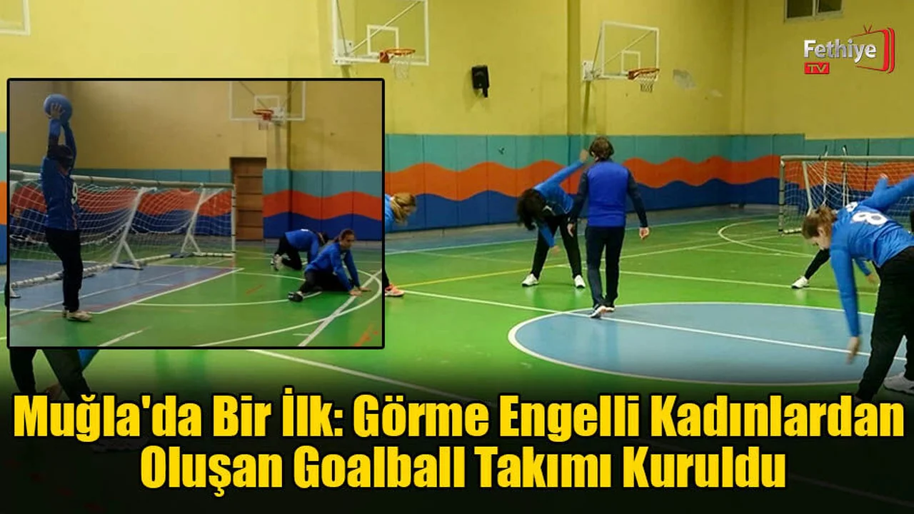Muğla’nın İlk Goalball Takımı Sahaya Çıkıyor