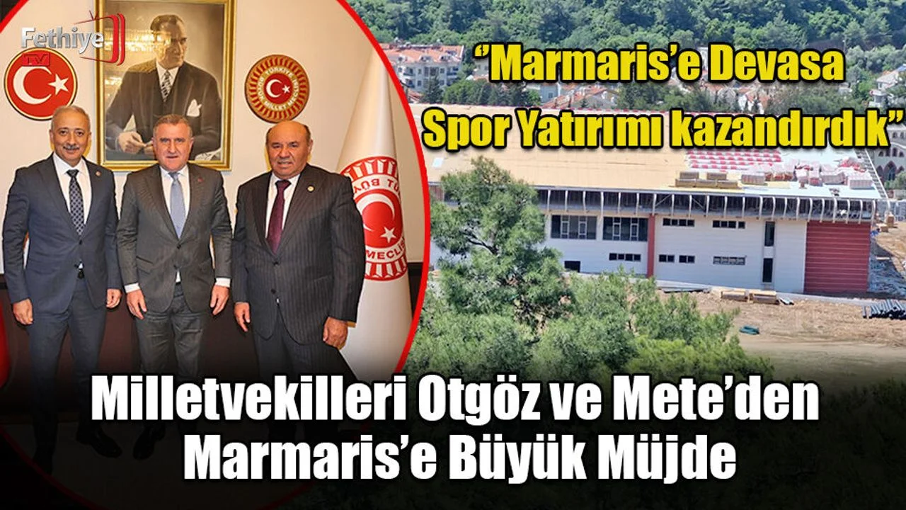 Milletvekilleri Otgöz ve Mete’den Marmaris’e Büyük Müjde
