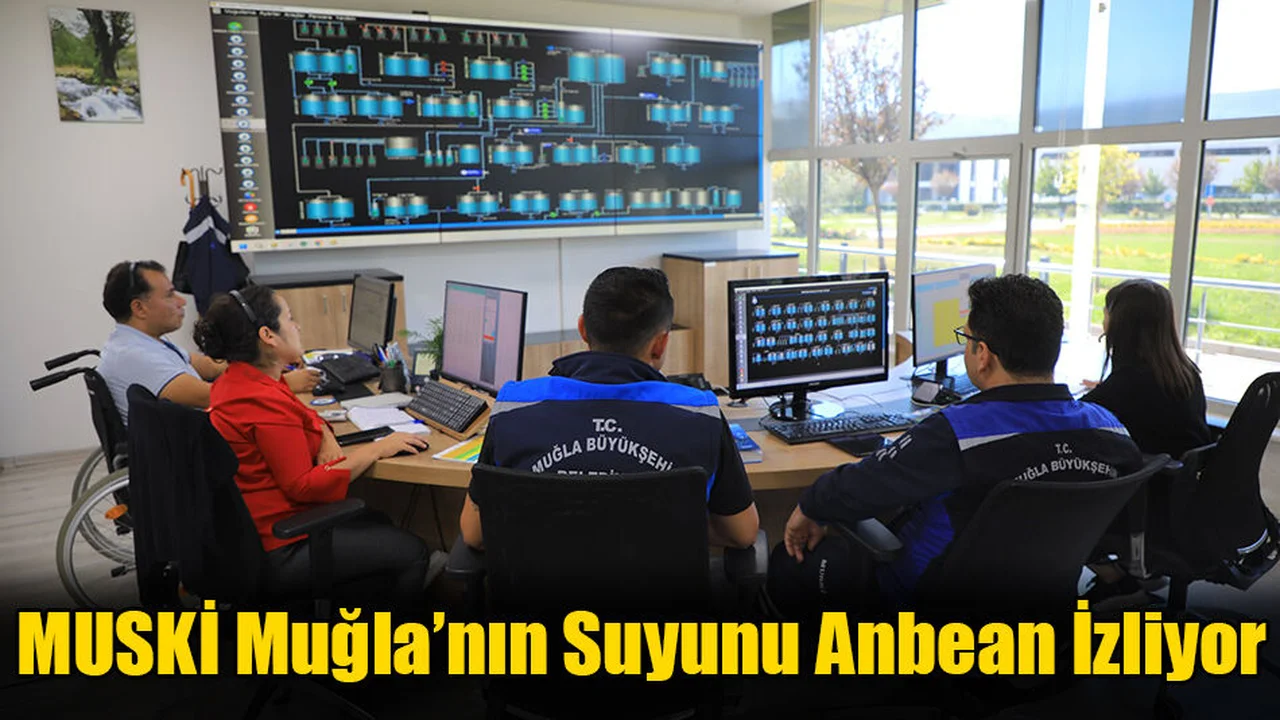 MUSKİ Muğla’nın Suyunu Anbean İzliyor