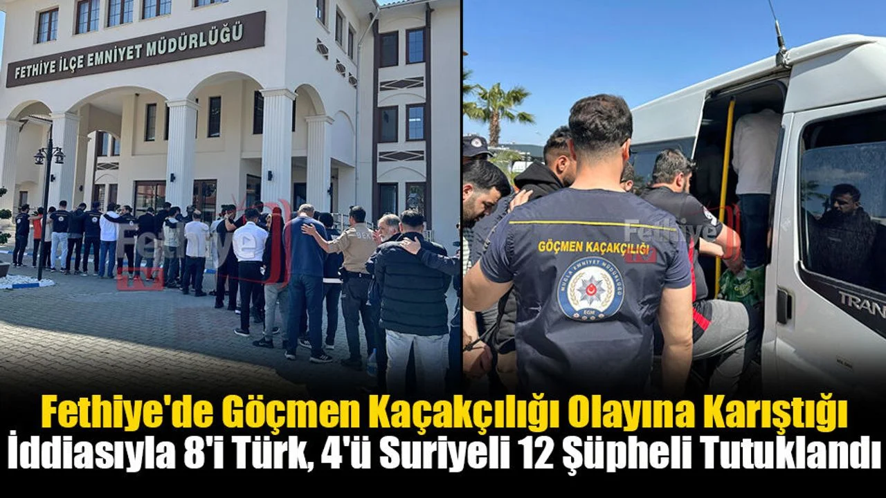 Fethiye'de Göçmen Kaçakçılığı: 12 Tutuklama