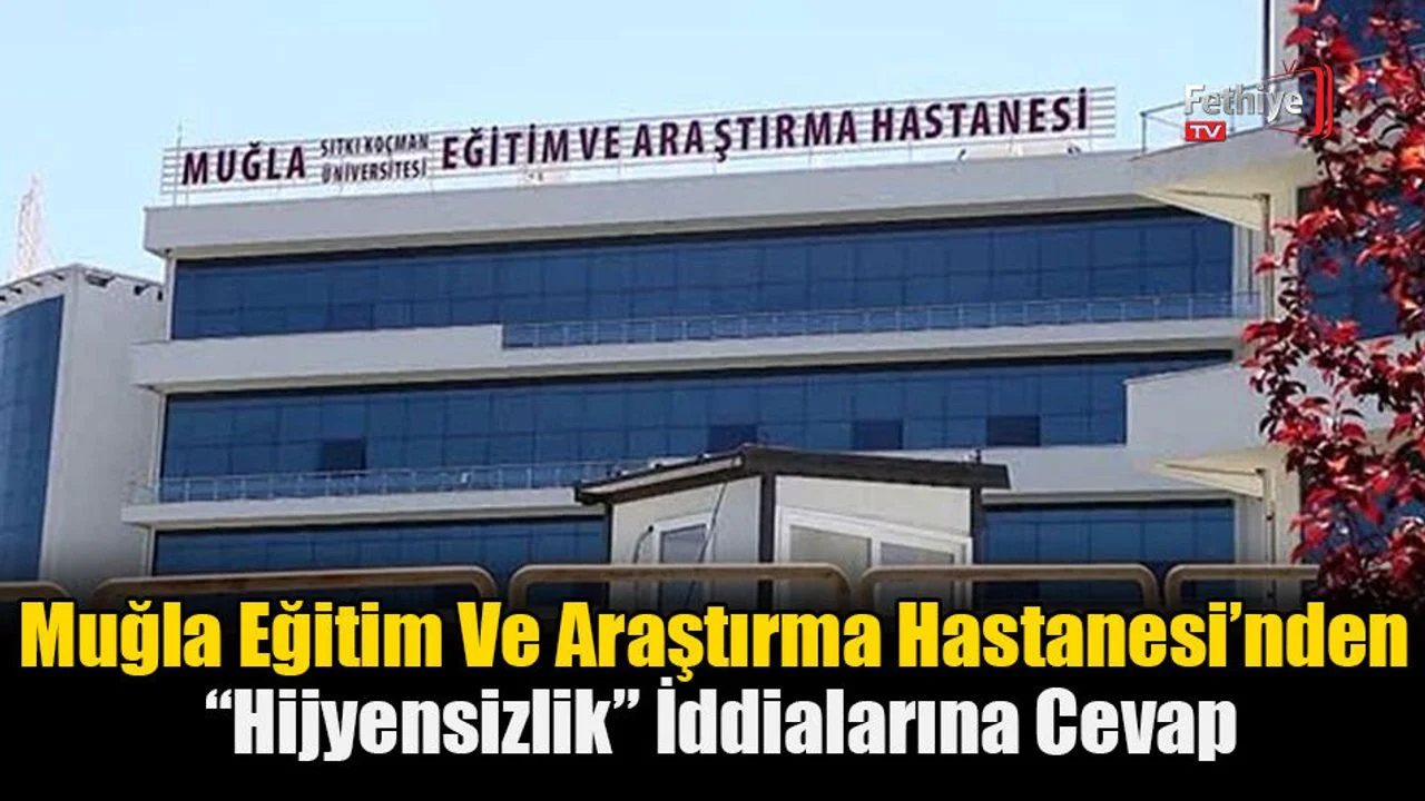 Muğla Eğitim Ve Araştırma Hastanesi’nden “Hijyensizlik” İddialarına Cevap