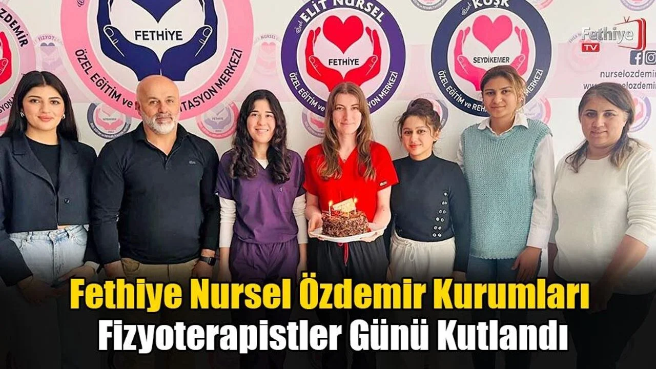 Fethiye Nursel Özdemir Kurumları Fizyoterapistler Günü Kutlandı