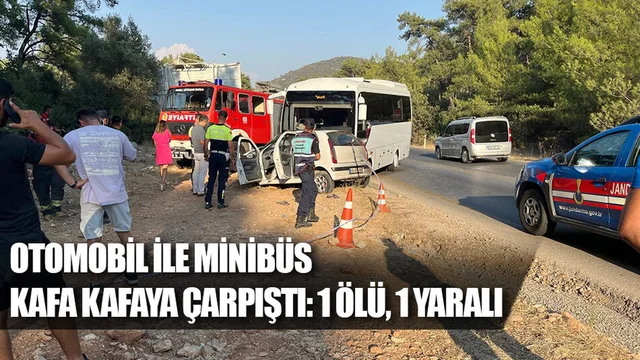 Otomobil İle Minibüs Kafa Kafaya Çarpıştı: 1 Ölü, 1 Yaralı
